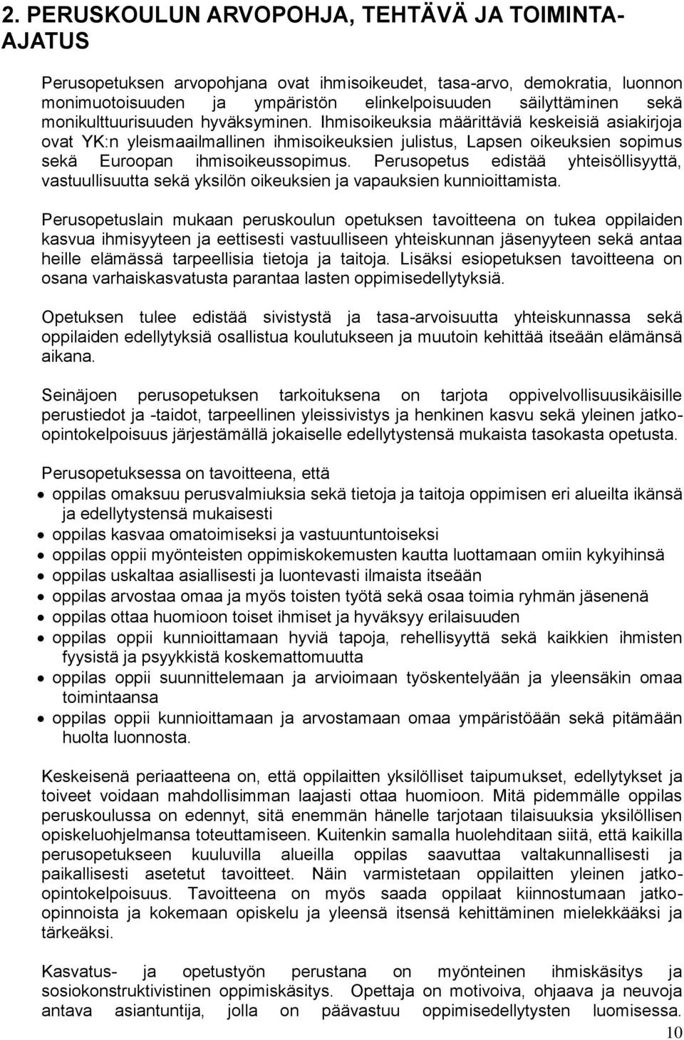 Perusopetus edistää yhteisöllisyyttä, vastuullisuutta sekä yksilön oikeuksien ja vapauksien kunnioittamista.