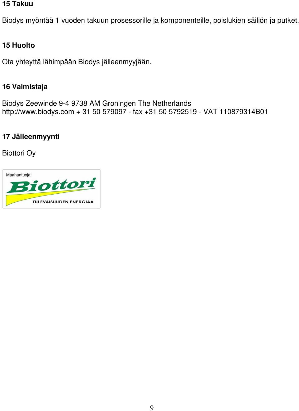 16 Valmistaja Biodys Zeewinde 9-4 9738 AM Groningen The Netherlands http://www.