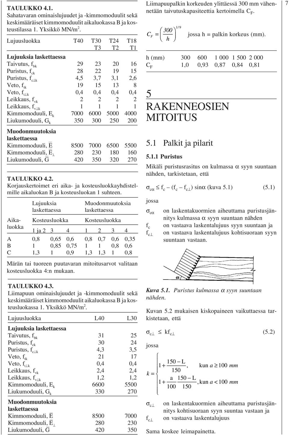 Kimmomoduuli, E Kimmomoduuli, E Liukumoduuli,G TAULUKKO4.. Korjaukertoimet eri aika- ja koteuluokkayhditelmilleaikaluokan Bja koteuluokan uhteen.