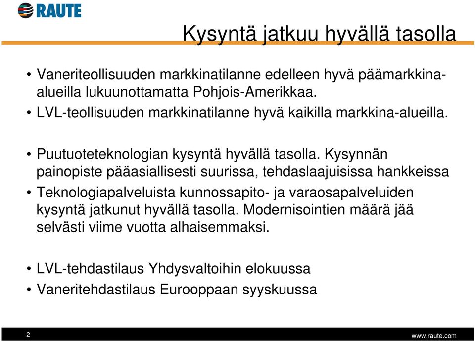 Kysynnän painopiste pääasiallisesti suurissa, tehdaslaajuisissa hankkeissa Teknologiapalveluista kunnossapito- ja varaosapalveluiden kysyntä