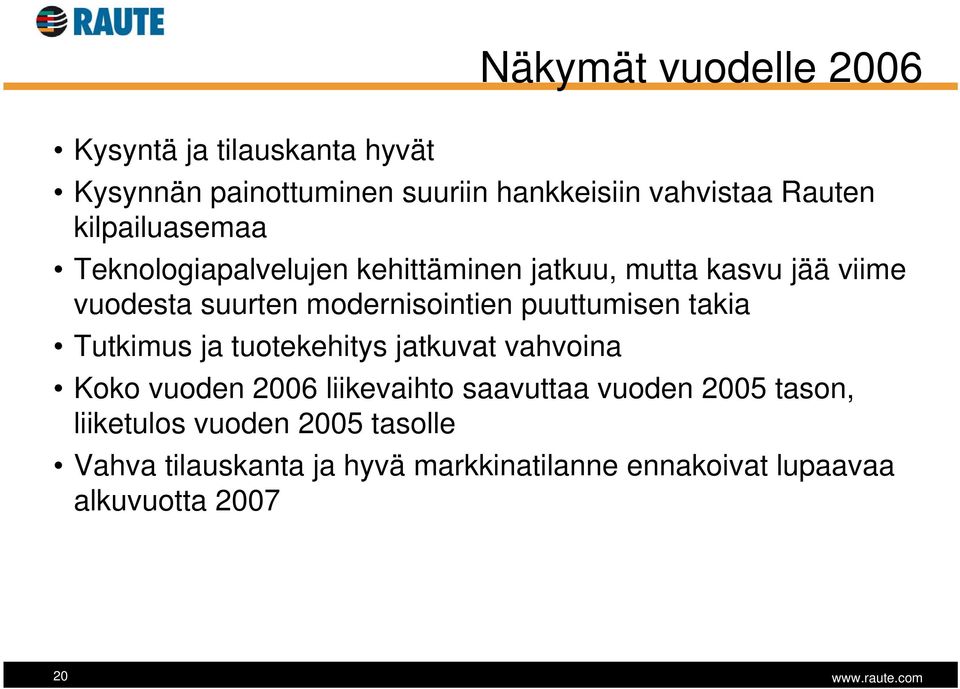 puuttumisen takia Tutkimus ja tuotekehitys jatkuvat vahvoina Koko vuoden 2006 liikevaihto saavuttaa vuoden 2005