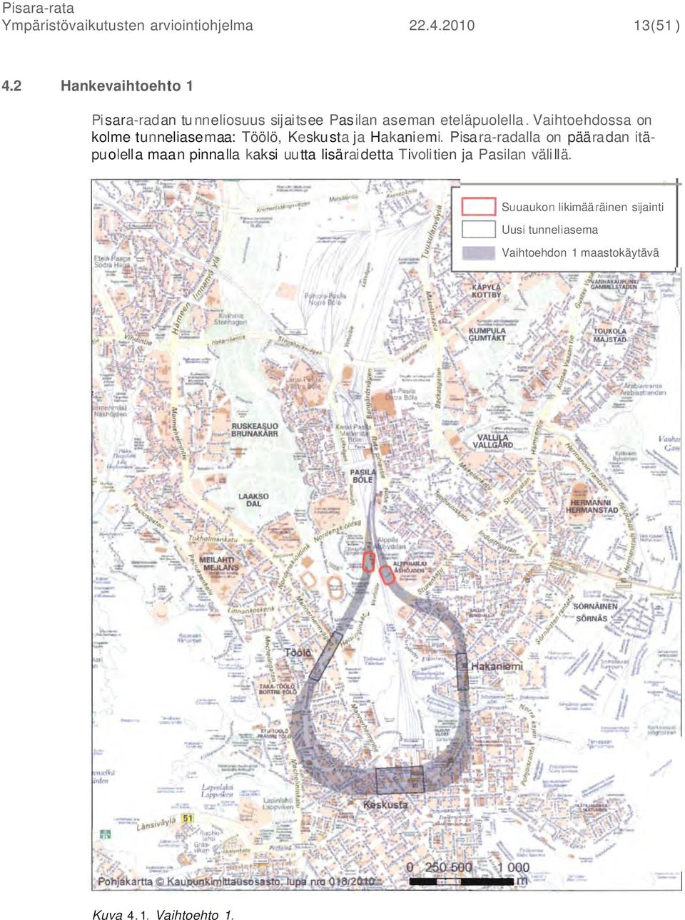 Vaihtoehdossa on kolme tunneliasemaa: Töölö, Keskusta ja Hakaniemi.