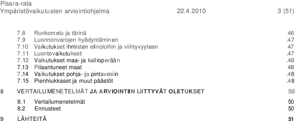 48 7.13 Pilaantuneet maat 48 7.14 Va ikutukset pohja- ja pintavesi in.48 7.15 Pienhiukkaset ja muut päästöt.