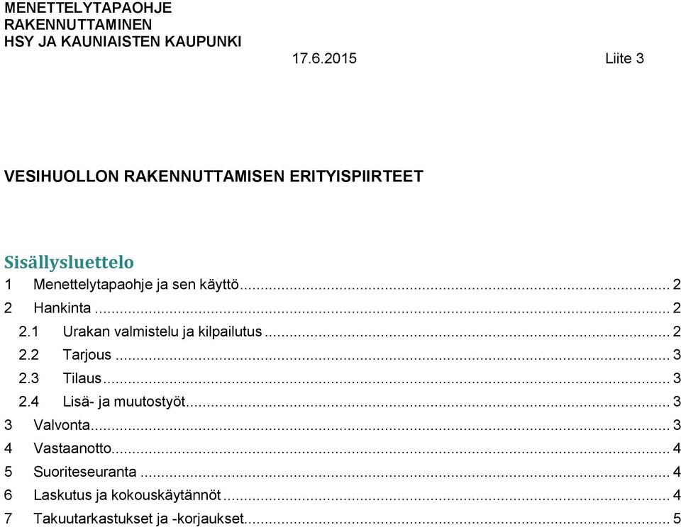 3 Tilaus... 3 2.4 Lisä- ja muutstyöt... 3 3 Valvnta... 3 4 Vastaantt.