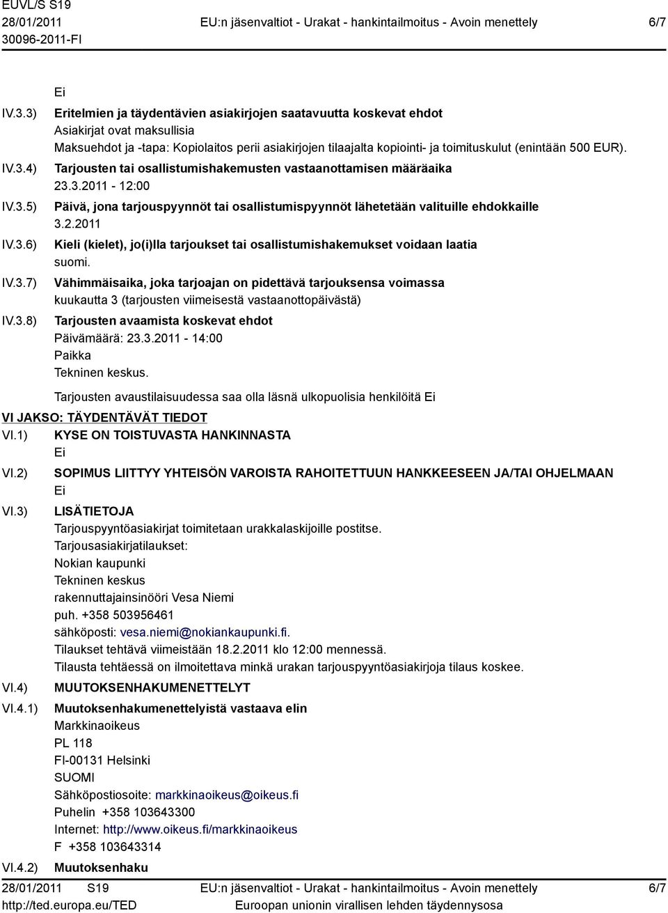 tilaajalta kopiointi- ja toimituskulut (enintään 500 EUR). Tarjousten tai osallistumishakemusten vastaanottamisen määräaika 23.