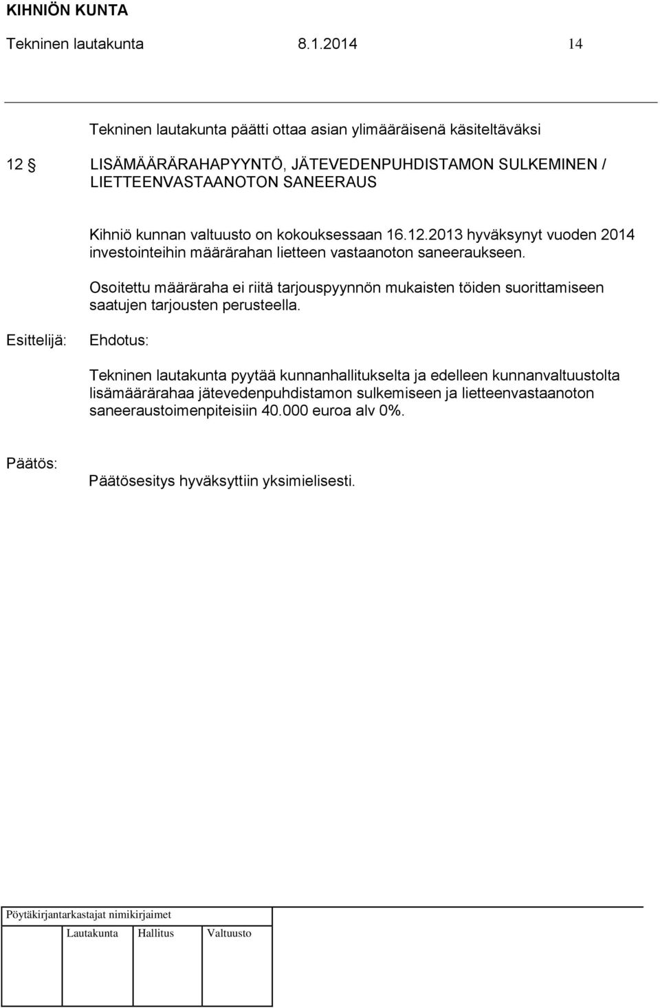 SANEERAUS Kihniö kunnan valtuusto on kokouksessaan 16.12.2013 hyväksynyt vuoden 2014 investointeihin määrärahan lietteen vastaanoton saneeraukseen.