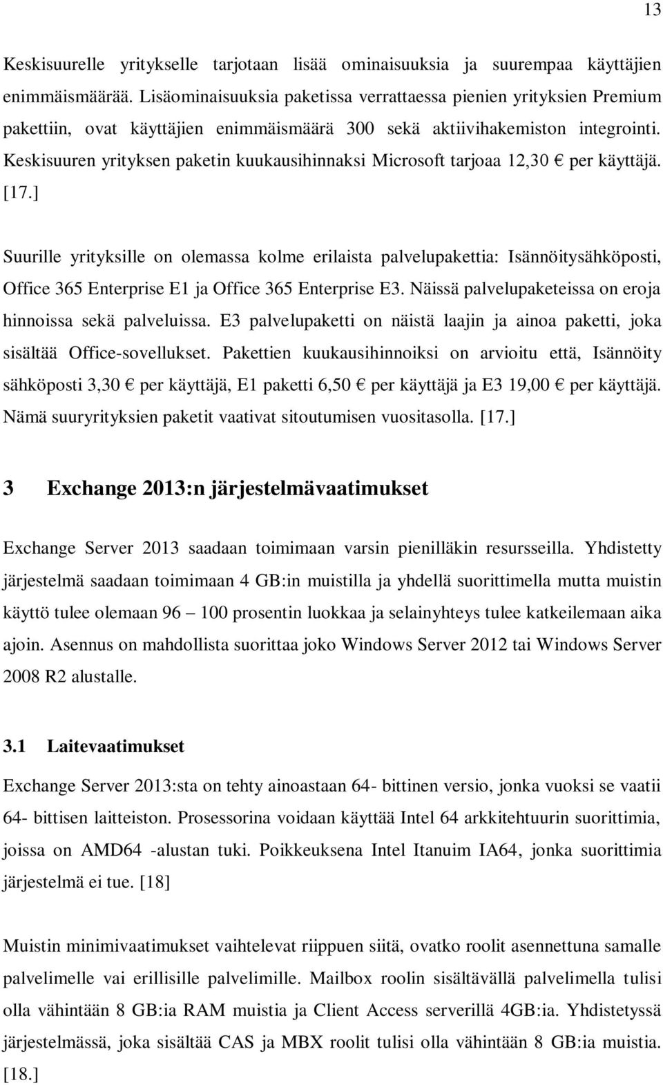 Keskisuuren yrityksen paketin kuukausihinnaksi Microsoft tarjoaa 12,30 per käyttäjä. [17.