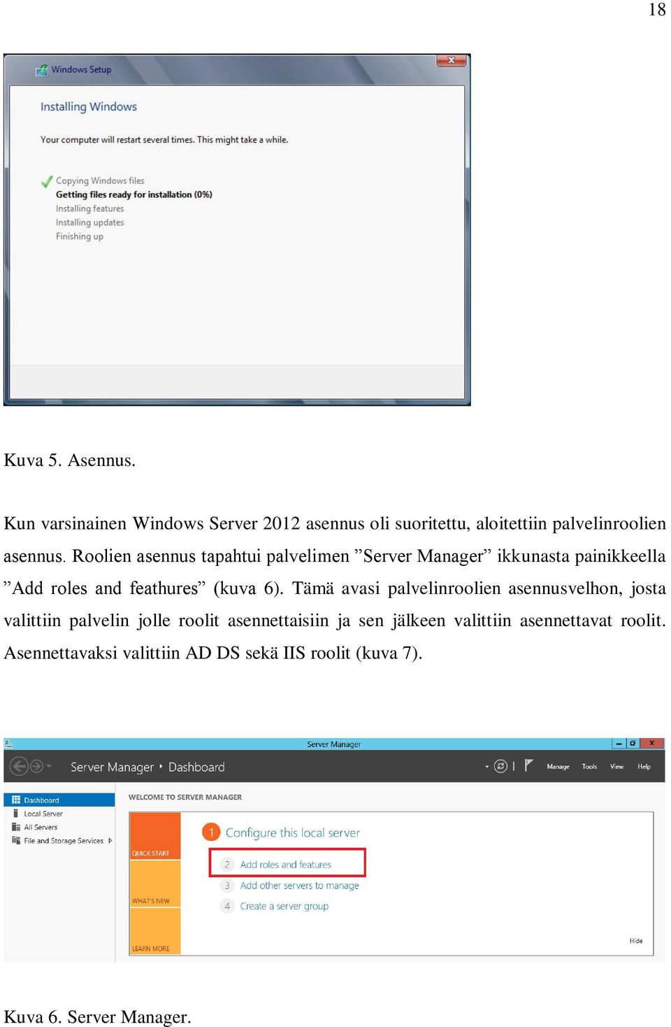 Roolien asennus tapahtui palvelimen Server Manager ikkunasta painikkeella Add roles and feathures (kuva 6).