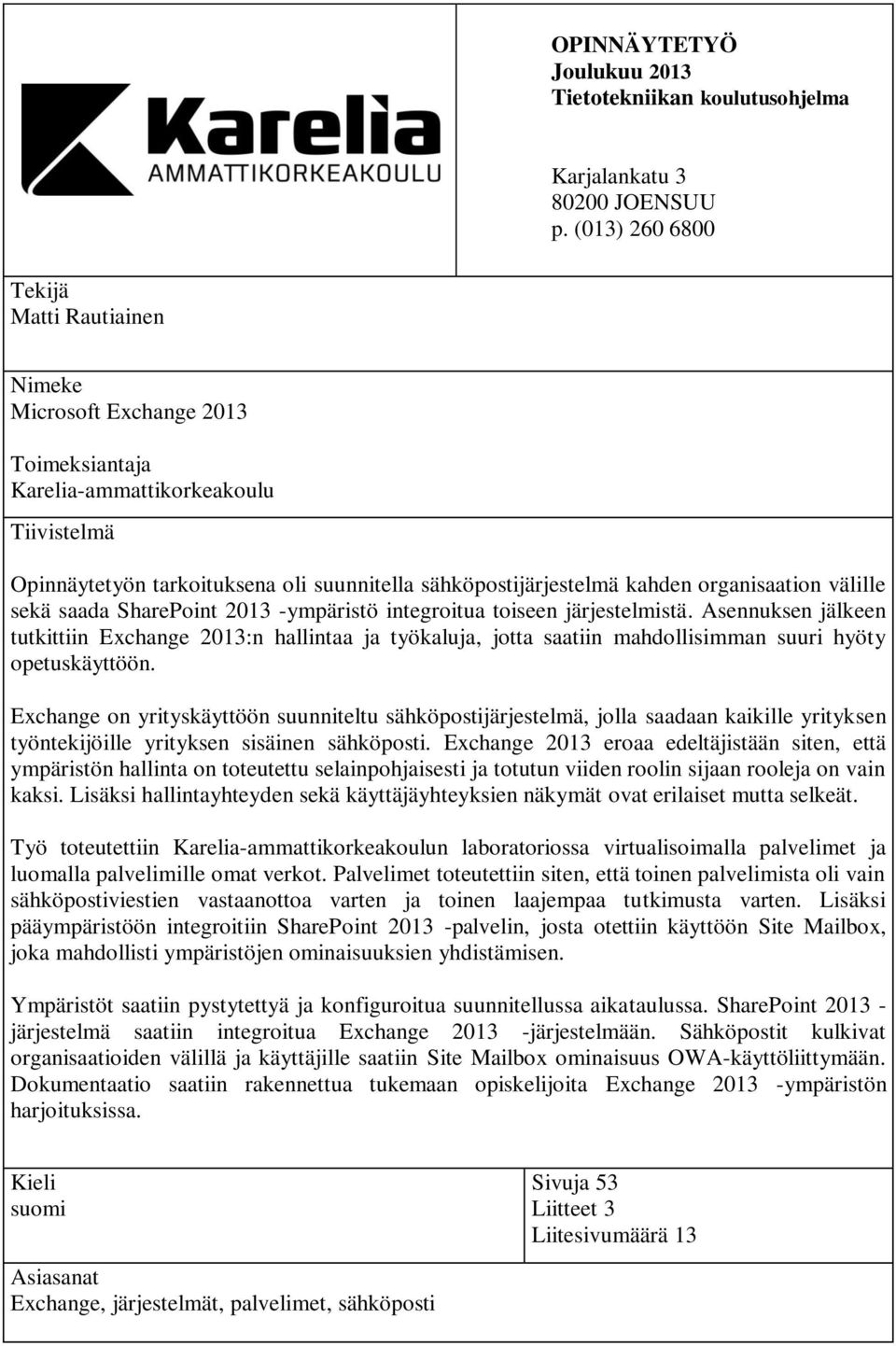 organisaation välille sekä saada SharePoint 2013 -ympäristö integroitua toiseen järjestelmistä.