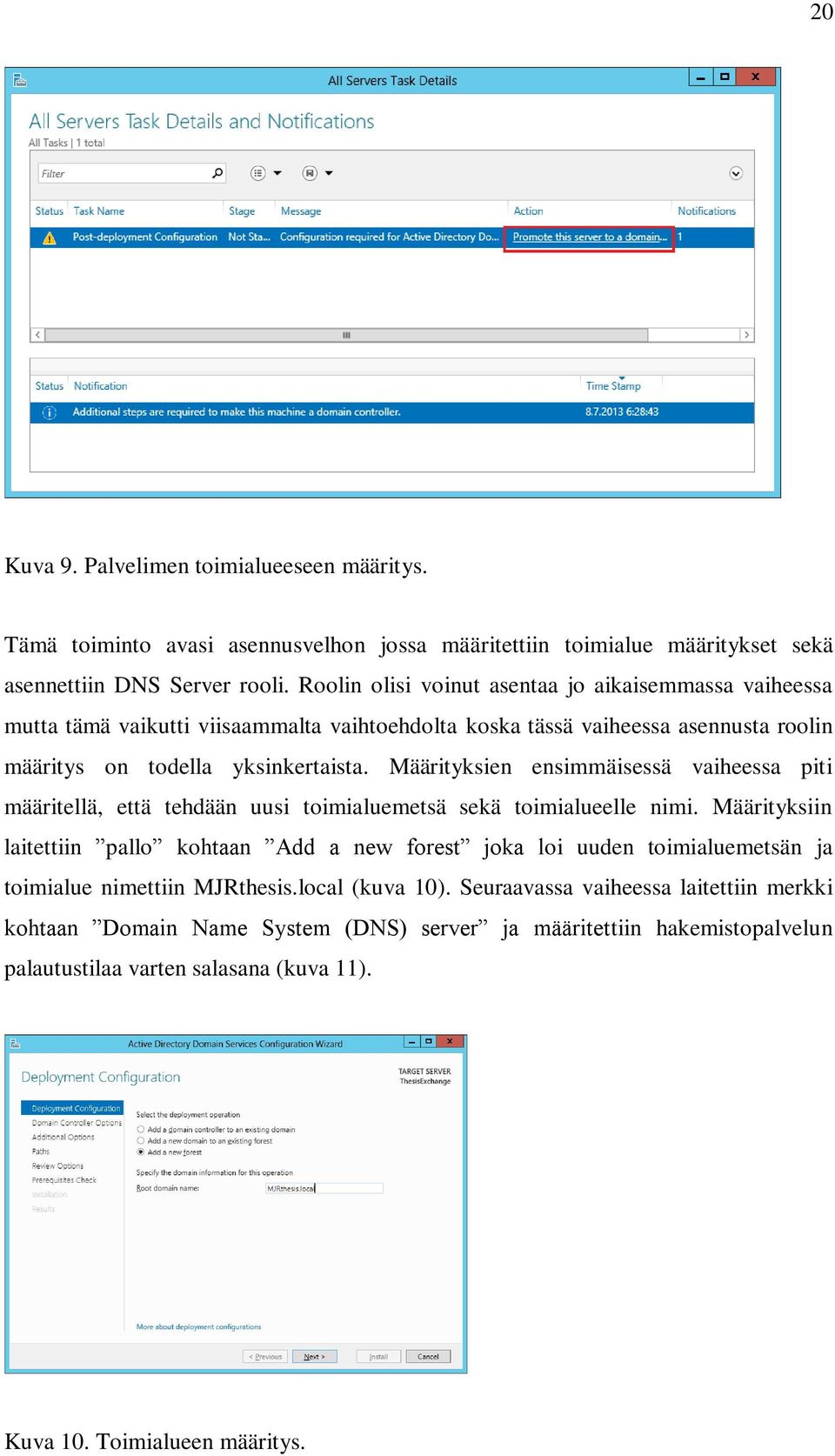 Määrityksien ensimmäisessä vaiheessa piti määritellä, että tehdään uusi toimialuemetsä sekä toimialueelle nimi.