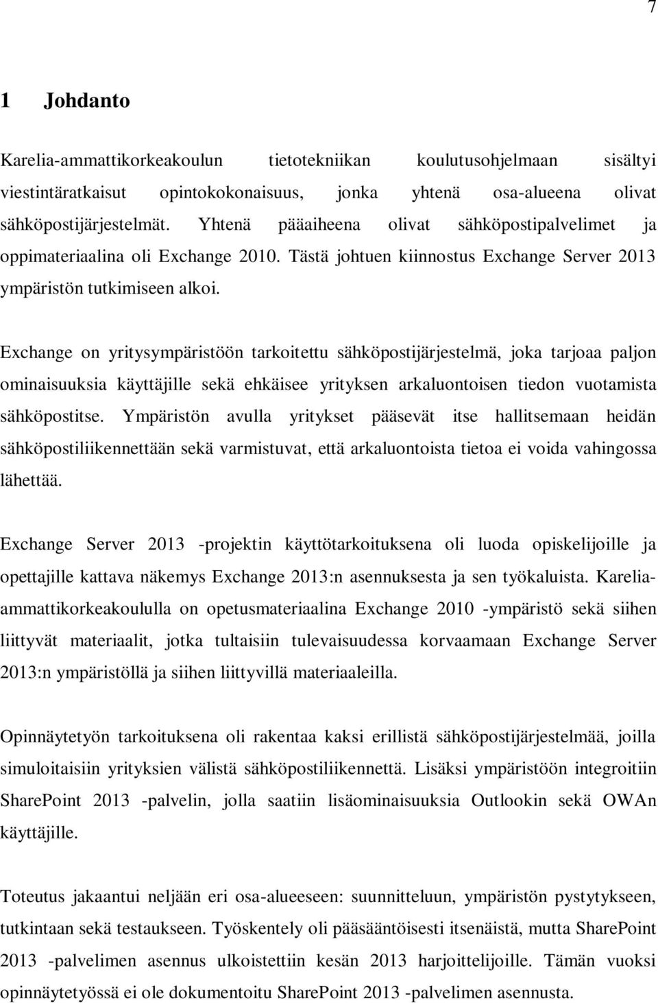Exchange on yritysympäristöön tarkoitettu sähköpostijärjestelmä, joka tarjoaa paljon ominaisuuksia käyttäjille sekä ehkäisee yrityksen arkaluontoisen tiedon vuotamista sähköpostitse.