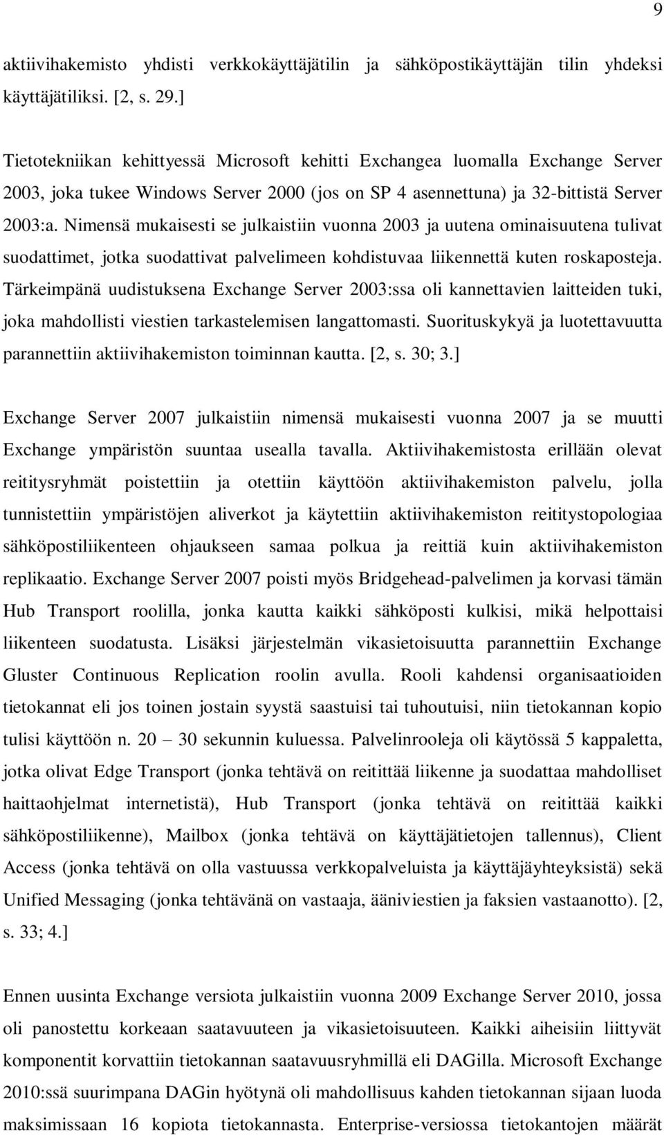 Nimensä mukaisesti se julkaistiin vuonna 2003 ja uutena ominaisuutena tulivat suodattimet, jotka suodattivat palvelimeen kohdistuvaa liikennettä kuten roskaposteja.