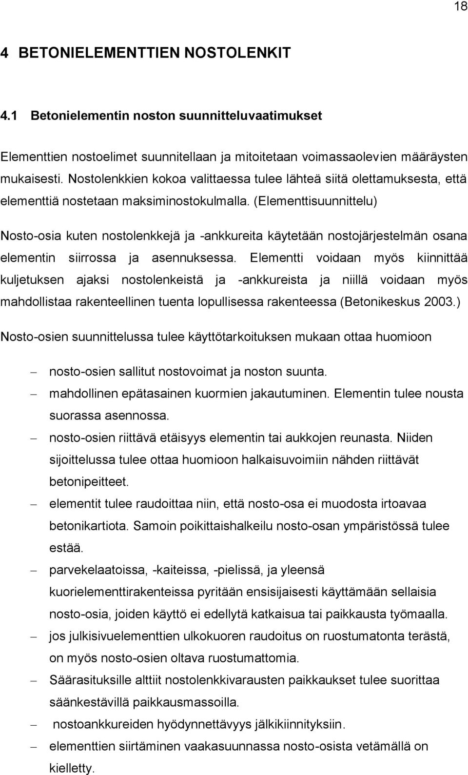 (Elementtisuunnittelu) Nosto-osia kuten nostolenkkejä ja -ankkureita käytetään nostojärjestelmän osana elementin siirrossa ja asennuksessa.