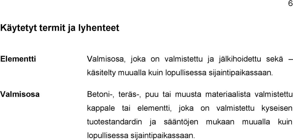 Valmisosa Betoni-, teräs-, puu tai muusta materiaalista valmistettu kappale tai