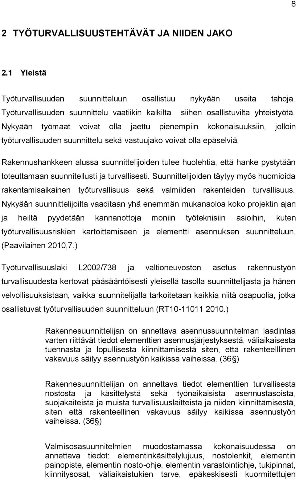 Nykyään työmaat voivat olla jaettu pienempiin kokonaisuuksiin, jolloin työturvallisuuden suunnittelu sekä vastuujako voivat olla epäselviä.