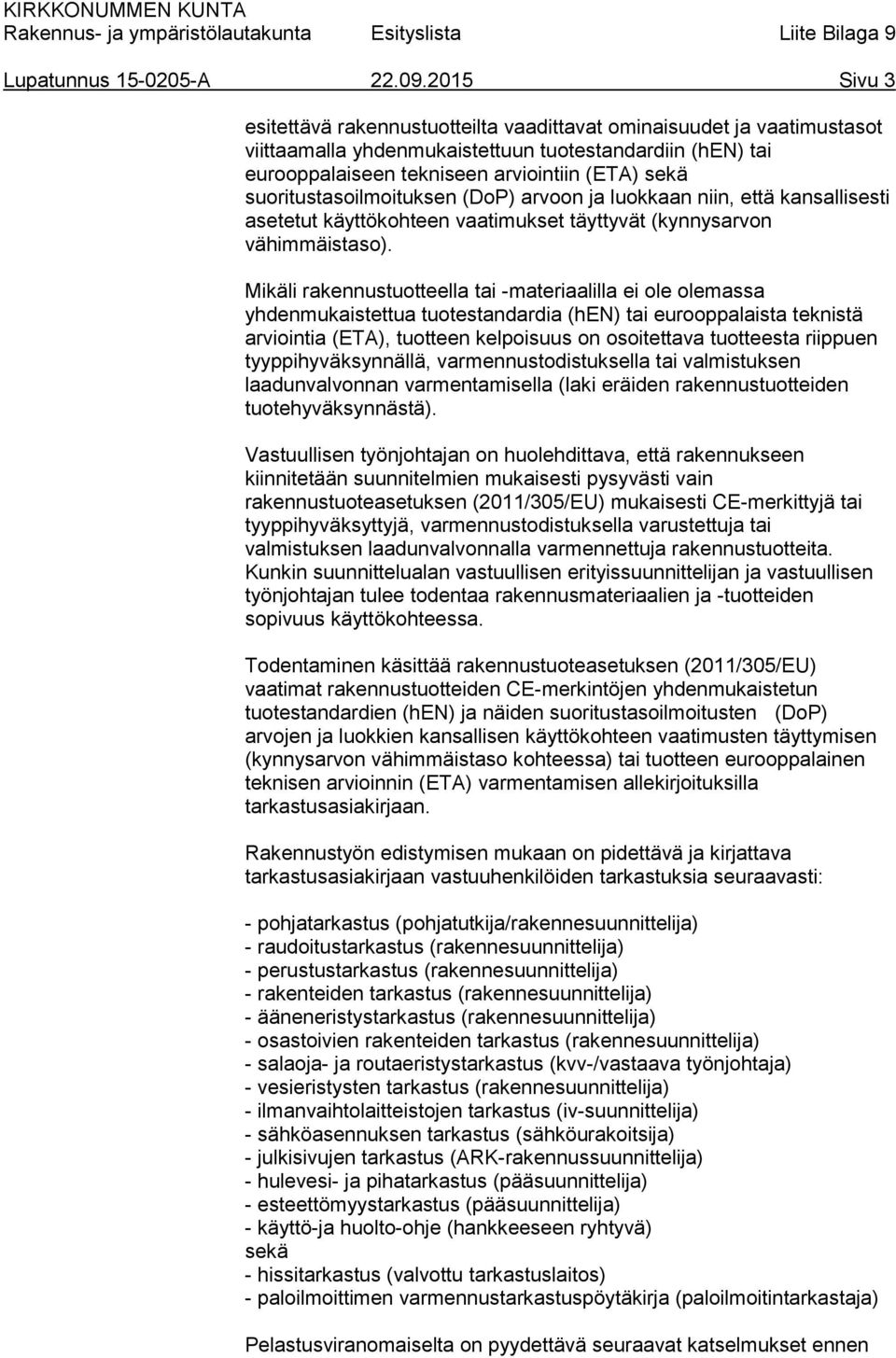 suoritustasoilmoituksen (DoP) arvoon ja luokkaan niin, että kansallisesti asetetut käyttökohteen vaatimukset täyttyvät (kynnysarvon vähimmäistaso).