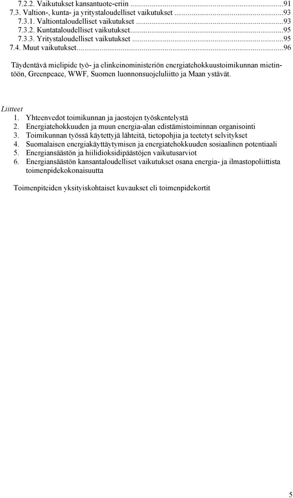 Yhteenvedot toimikunnan ja jaostojen työskentelystä 2. Energiatehokkuuden ja muun energia-alan edistämistoiminnan organisointi 3.