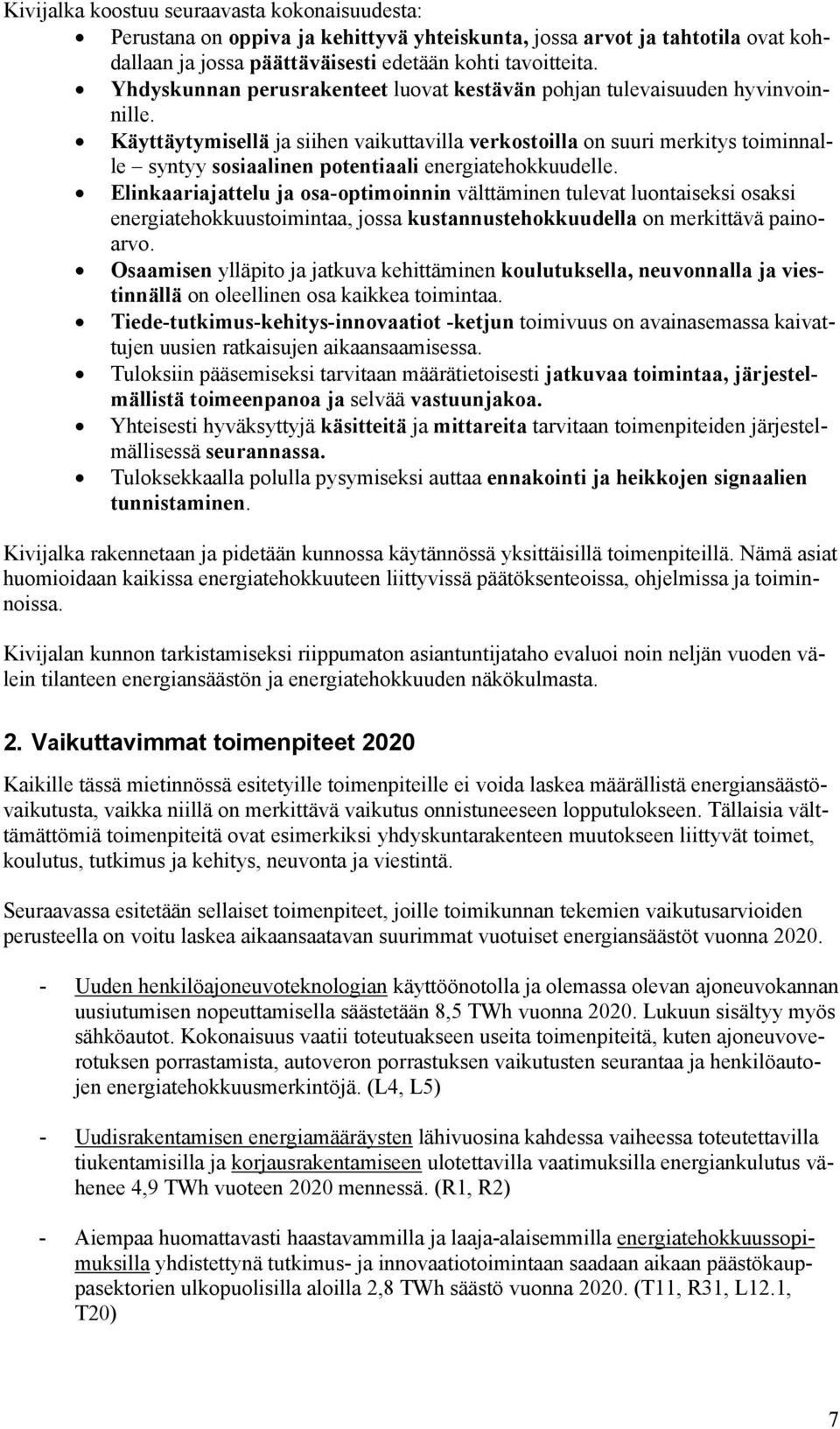 Käyttäytymisellä ja siihen vaikuttavilla verkostoilla on suuri merkitys toiminnalle syntyy sosiaalinen potentiaali energiatehokkuudelle.