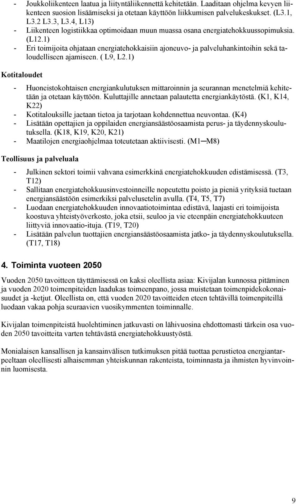 1) - Eri toimijoita ohjataan energiatehokkaisiin ajoneuvo- ja palveluhankintoihin sekä taloudelliseen ajamiseen. ( L9, L2.