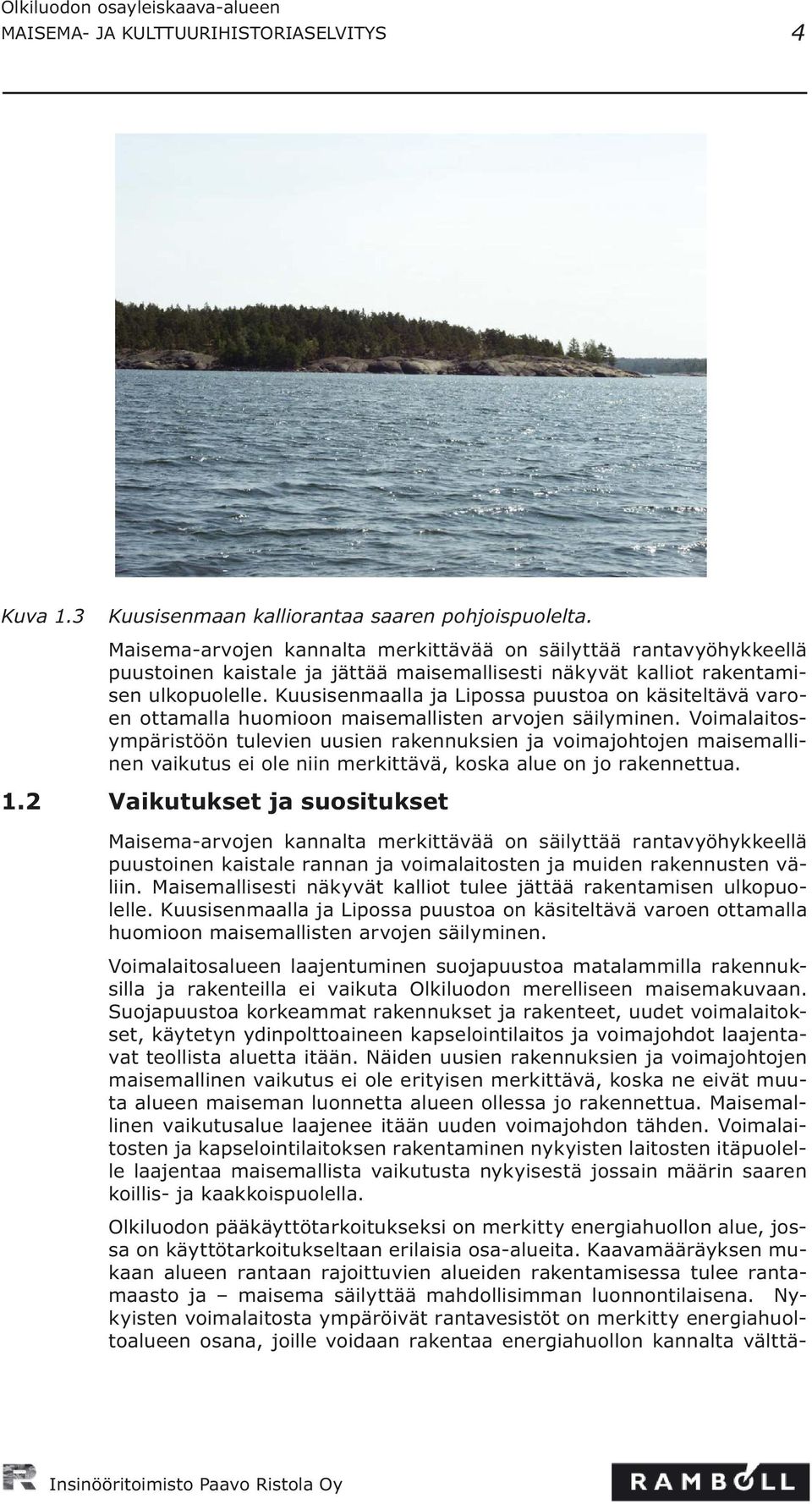 Kuusisenmaalla ja Lipossa puustoa on käsiteltävä varoen ottamalla huomioon maisemallisten arvojen säilyminen.