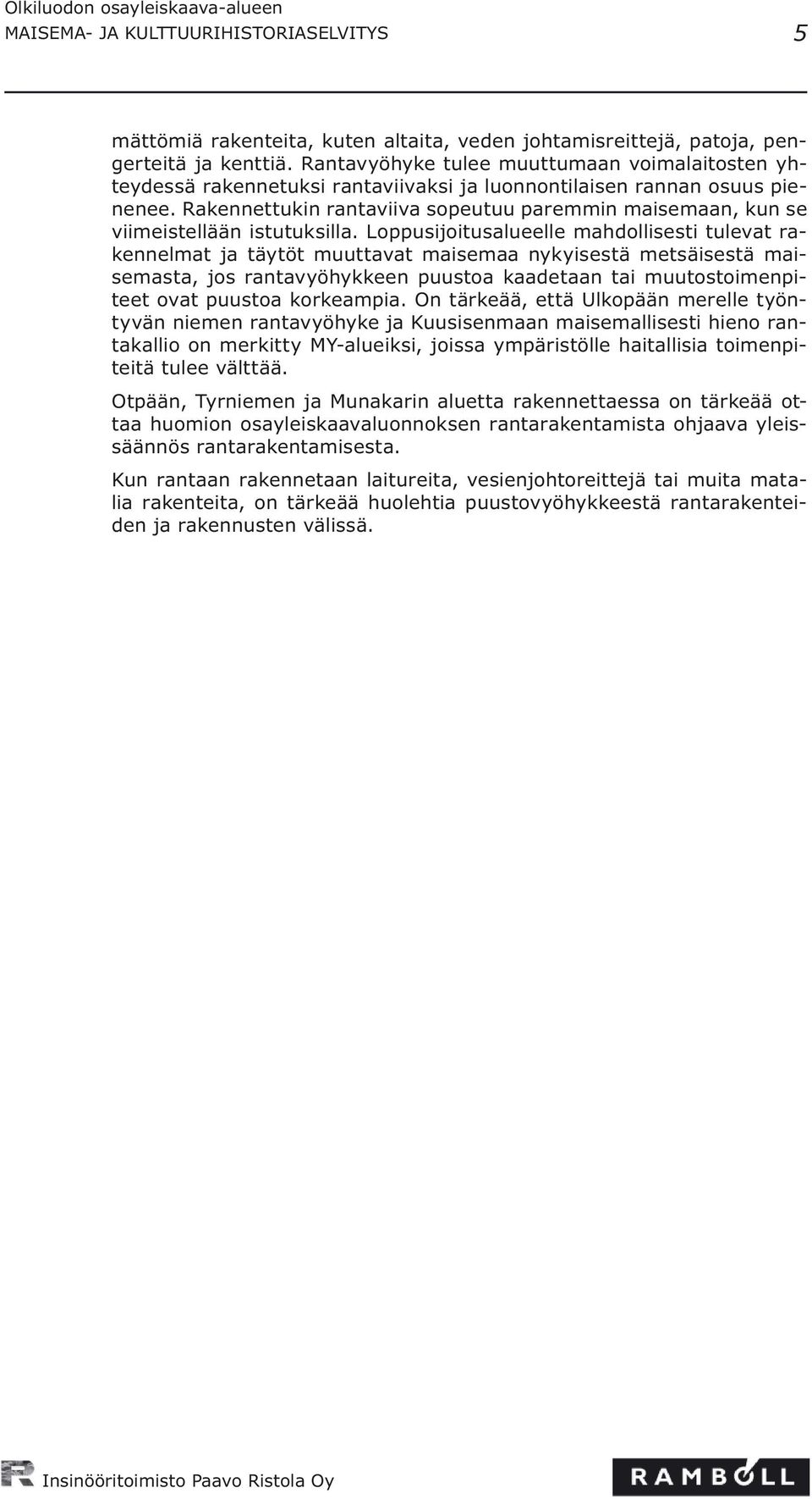 Rakennettukin rantaviiva sopeutuu paremmin maisemaan, kun se viimeistellään istutuksilla.