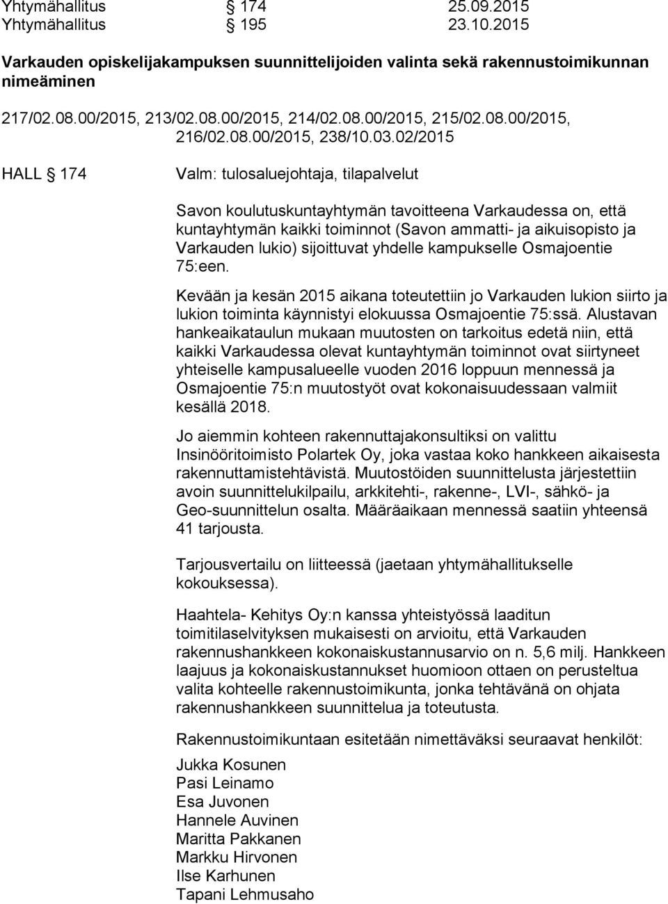 02/2015 HALL 174 Savon koulutuskuntayhtymän tavoitteena Varkaudessa on, että kuntayhtymän kaikki toiminnot (Savon ammatti- ja aikuisopisto ja Varkauden lukio) sijoittuvat yhdelle kampukselle