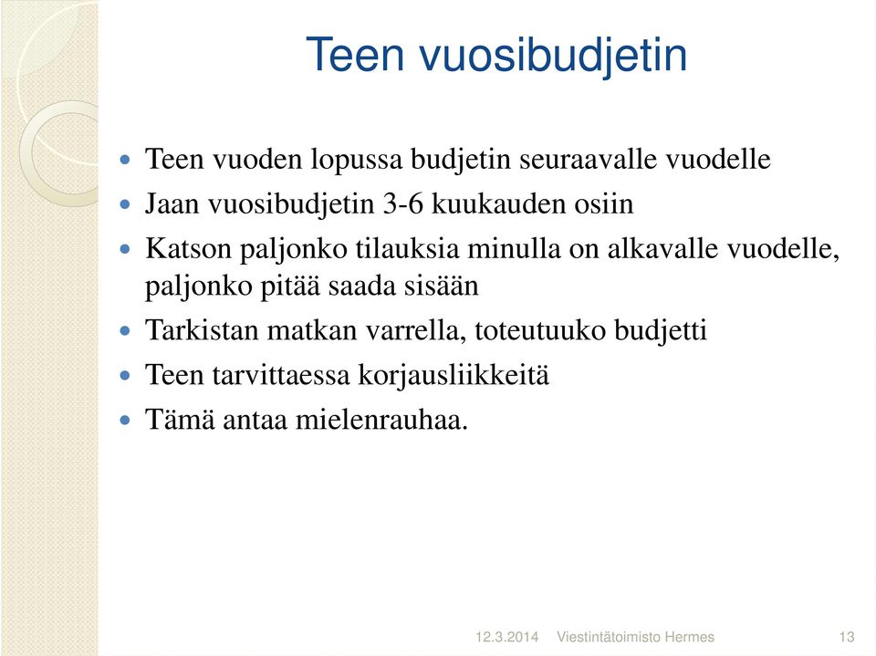 vuodelle, paljonko pitää saada sisään Tarkistan matkan varrella, toteutuuko budjetti