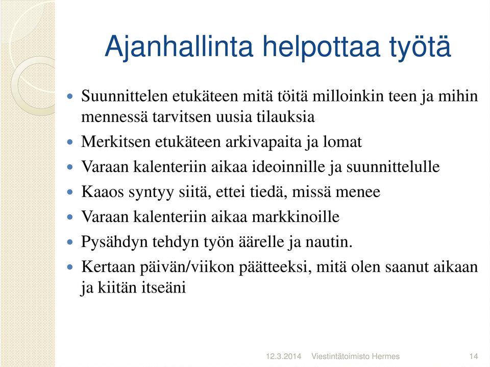 syntyy siitä, ettei tiedä, missä menee Varaan kalenteriin aikaa markkinoille Pysähdyn tehdyn työn äärelle ja