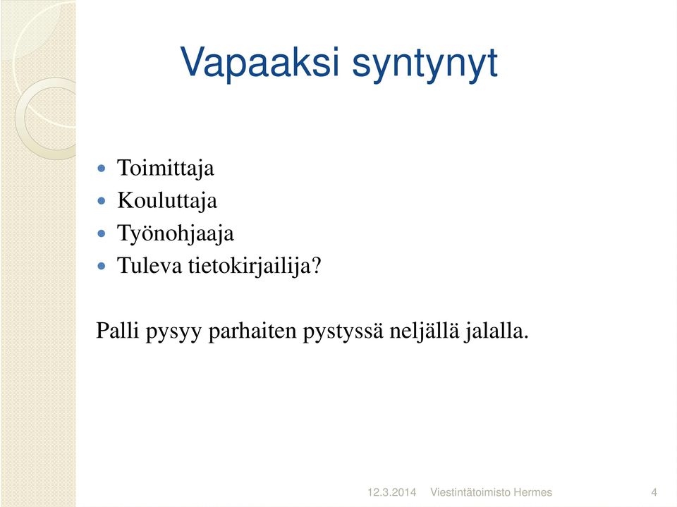 Palli pysyy parhaiten pystyssä neljällä