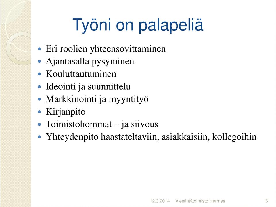 myyntityö Kirjanpito Toimistohommat ja siivous Yhteydenpito