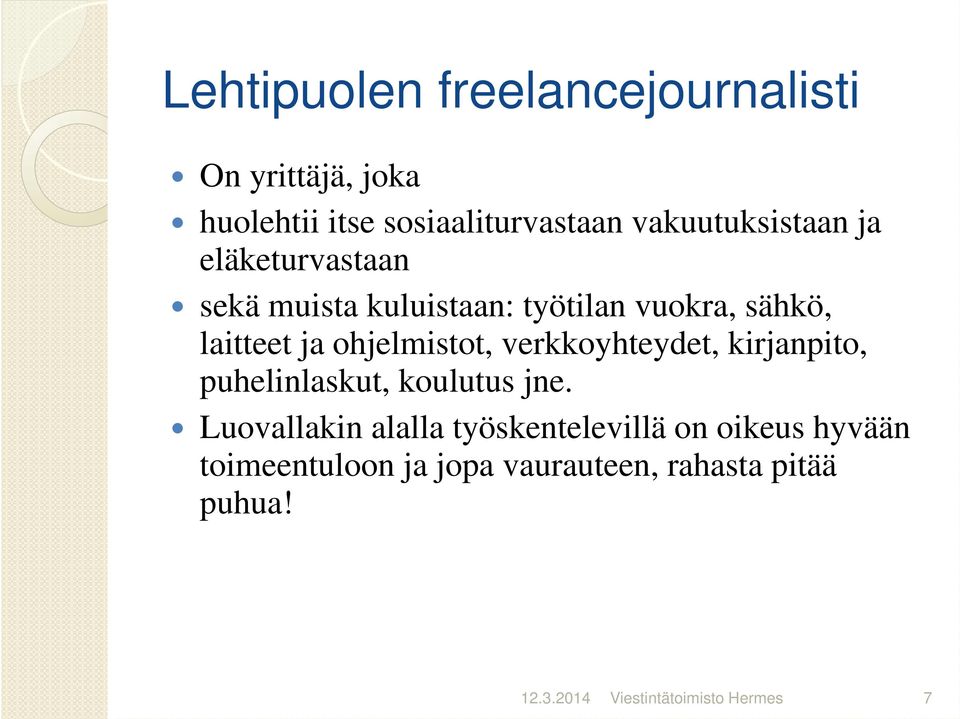 ohjelmistot, verkkoyhteydet, kirjanpito, puhelinlaskut, koulutus jne.