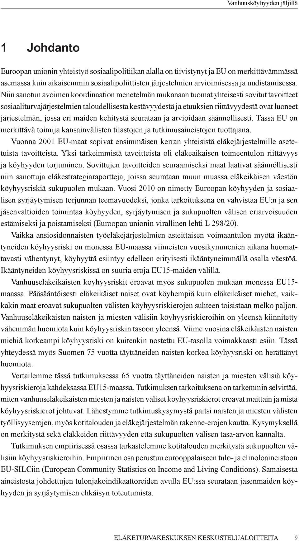 järjestelmän, jossa eri maiden kehitystä seurataan ja arvioidaan säännöllisesti. Tässä EU on merkittävä toimija kansainvälisten tilastojen ja tutkimusaineistojen tuottajana.