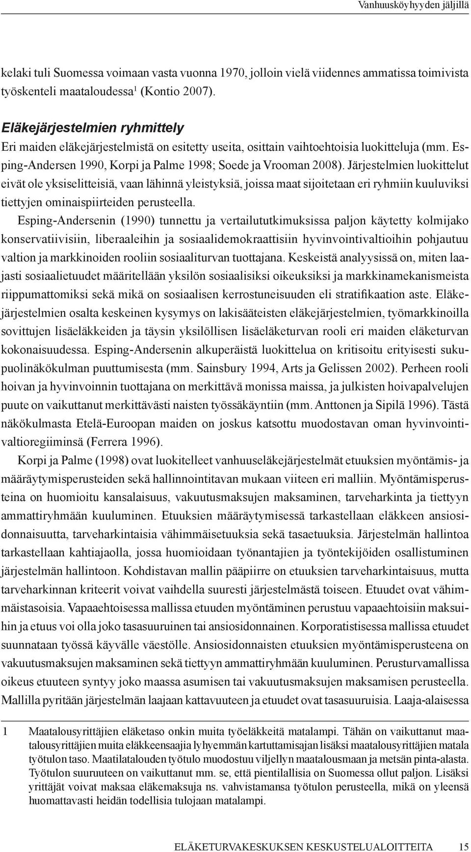 Järjestelmien luokittelut eivät ole yksiselitteisiä, vaan lähinnä yleistyksiä, joissa maat sijoitetaan eri ryhmiin kuuluviksi tiettyjen ominaispiirteiden perusteella.