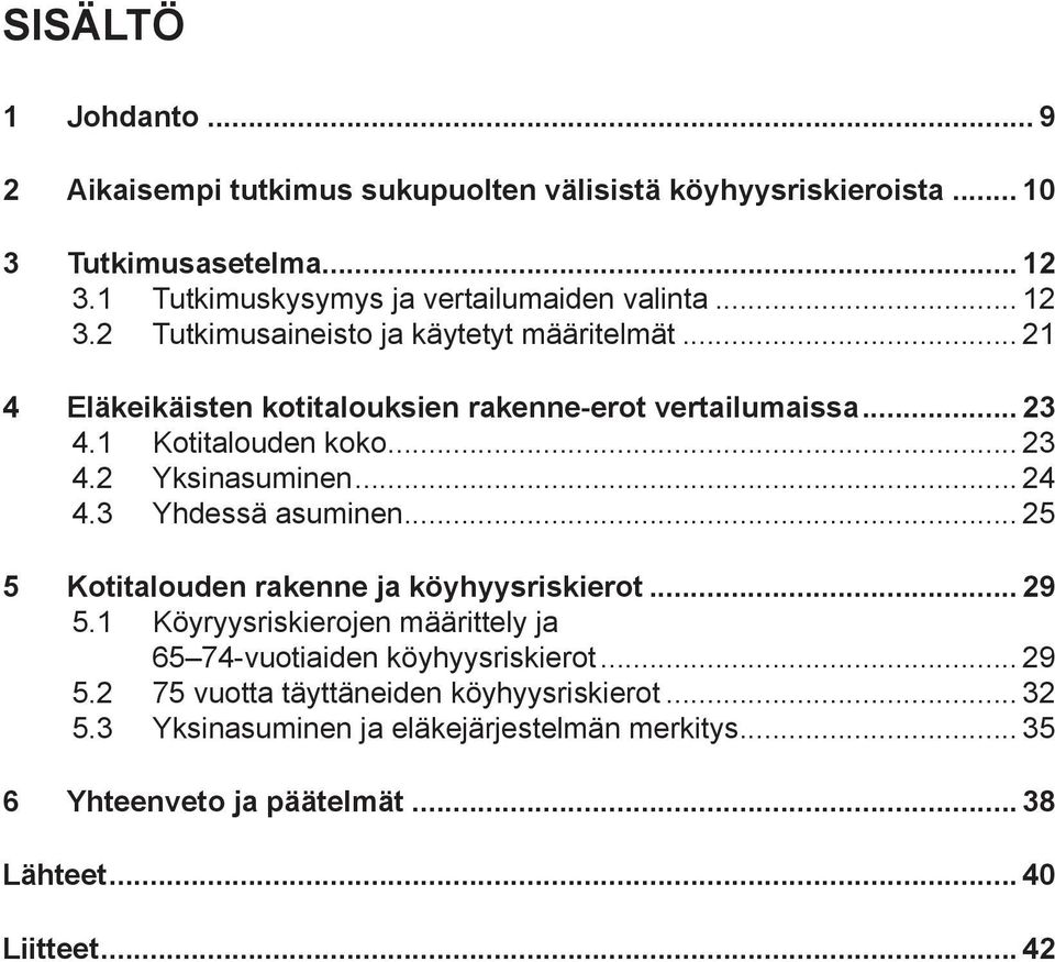.. 23 4.1 Kotitalouden koko... 23 4.2 Yksinasuminen... 24 4.3 Yhdessä asuminen... 25 5 Kotitalouden rakenne ja köyhyysriskierot... 29 5.