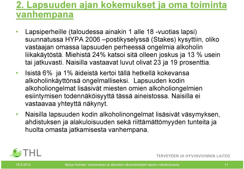 Isistä 6% ja 1% äideistä kertoi tällä hetkellä kokevansa alkoholinkäyttönsä ongelmalliseksi.