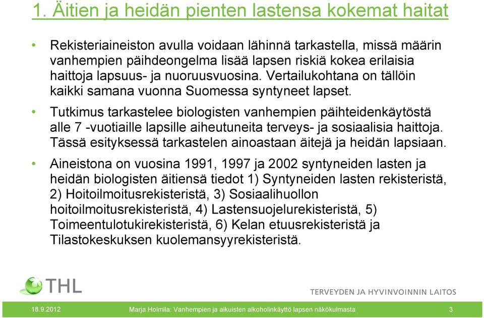 Tutkimus tarkastelee biologisten vanhempien päihteidenkäytöstä alle 7 -vuotiaille lapsille aiheutuneita terveys- ja sosiaalisia haittoja.