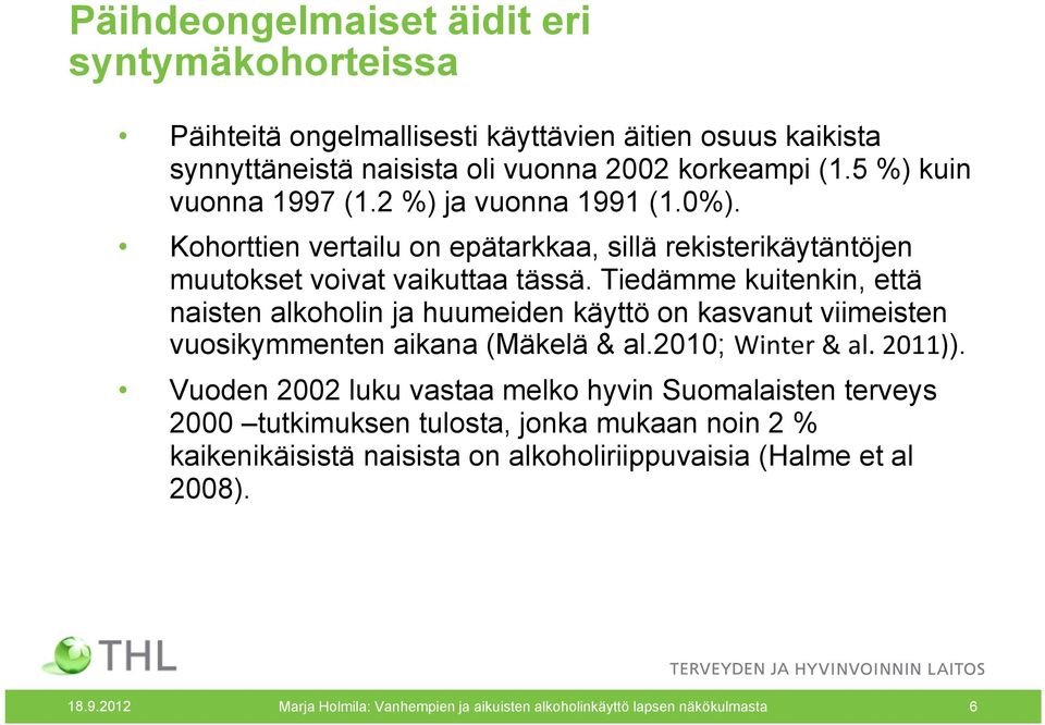 Tiedämme kuitenkin, että naisten alkoholin ja huumeiden käyttö on kasvanut viimeisten vuosikymmenten aikana (Mäkelä & al.2010; Winter & al. 2011)).