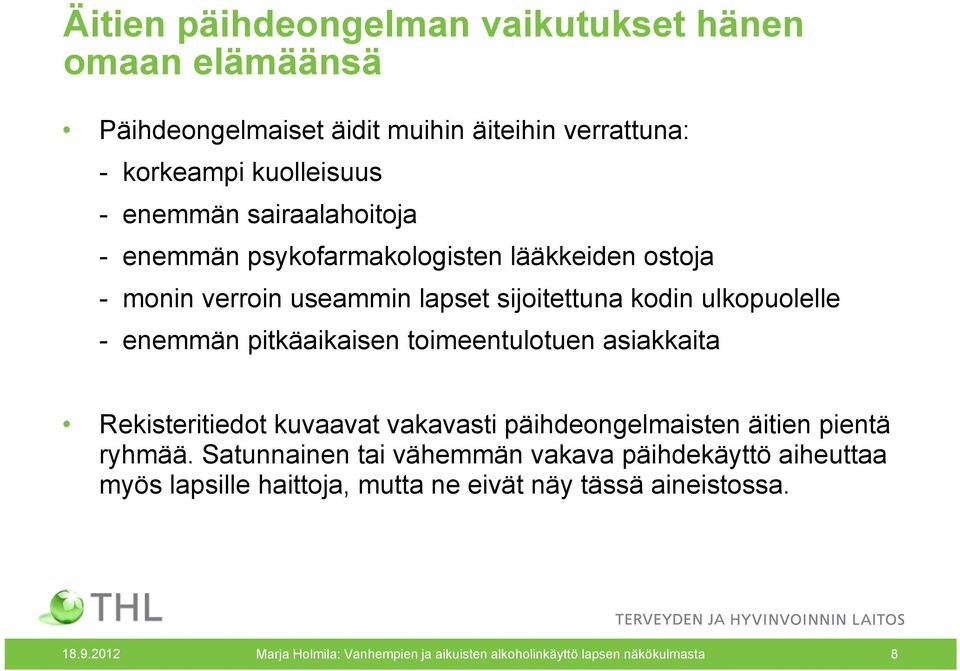 pitkäaikaisen toimeentulotuen asiakkaita Rekisteritiedot kuvaavat vakavasti päihdeongelmaisten äitien pientä ryhmää.