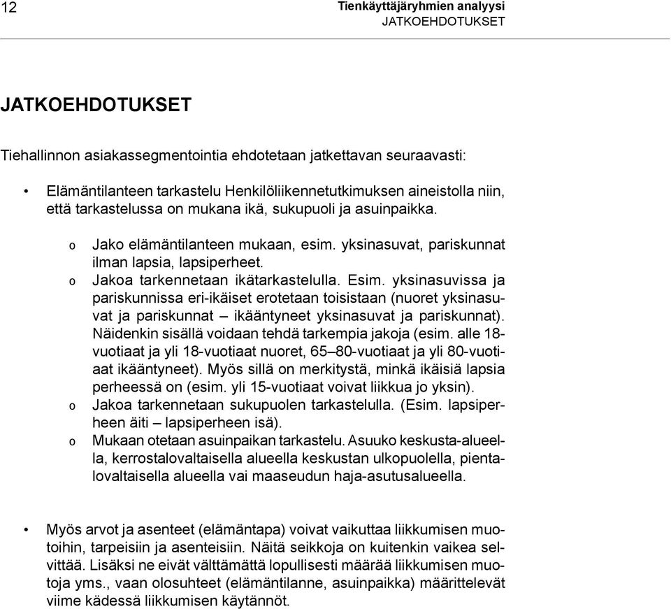 Esim. yksinasuvissa ja pariskunnissa eri-ikäiset erotetaan toisistaan (nuoret yksinasuvat ja pariskunnat ikääntyneet yksinasuvat ja pariskunnat).