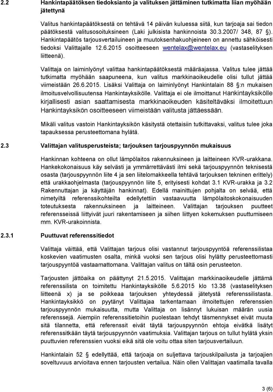 2015 osoitteeseen wentelax@wentelax.eu (vastaselityksen liitteenä). Valittaja on laiminlyönyt valittaa hankintapäätöksestä määräajassa.
