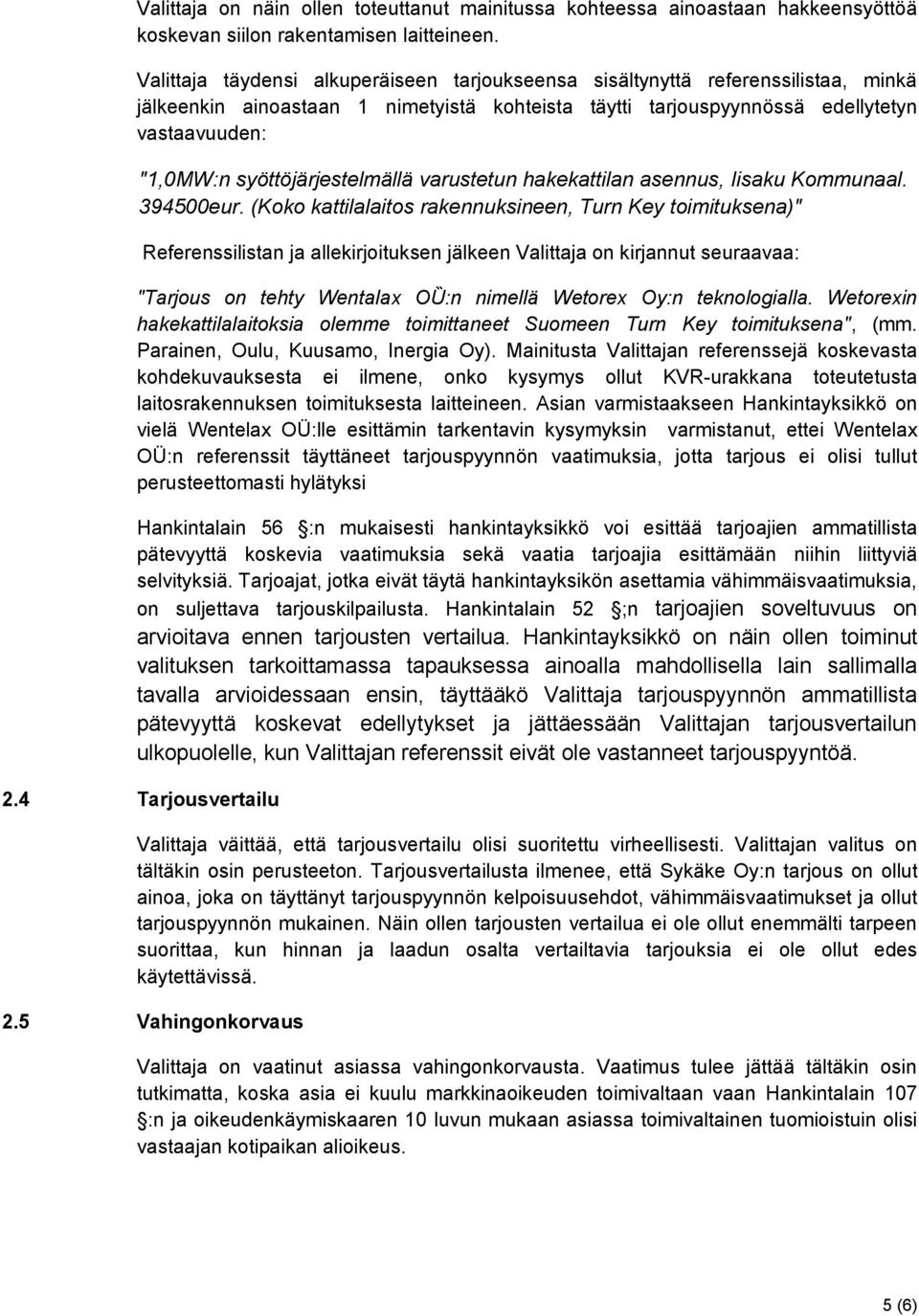 syöttöjärjestelmällä varustetun hakekattilan asennus, Iisaku Kommunaal. 394500eur.