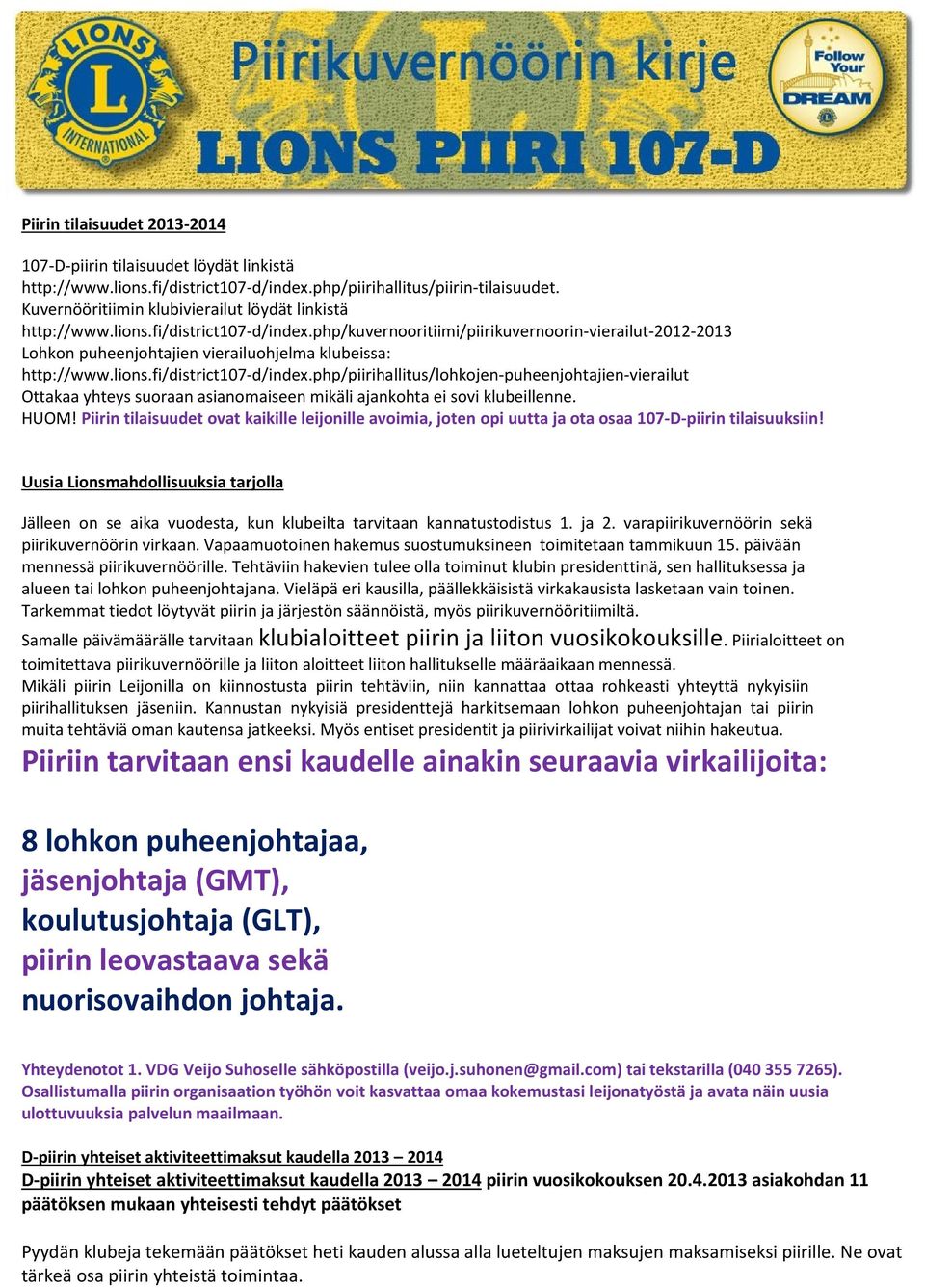 php/kuvernooritiimi/piirikuvernoorin-vierailut-2012-2013 Lohkon puheenjohtajien vierailuohjelma klubeissa: http://www.lions.fi/district107-d/index.