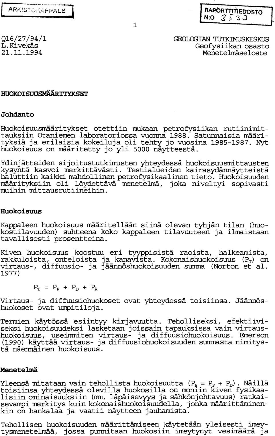 Satunnaisia mäarityksia ja erilaisia kokeiluja oli tehty jo vuosina 1985-1987. Nyt huokoisuus on mäaritetty jo yli 5000 näytteestä.