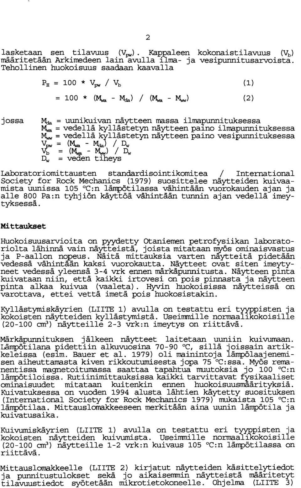 vesipunnituksessa v = (& - h> / Dw Vr = (& - MW> / 4, = veden tiheys Laboratoriomittausten standardisointikomitea / International Society for Rock Mechanics (1979) suosittelee näytteiden kuivaamista