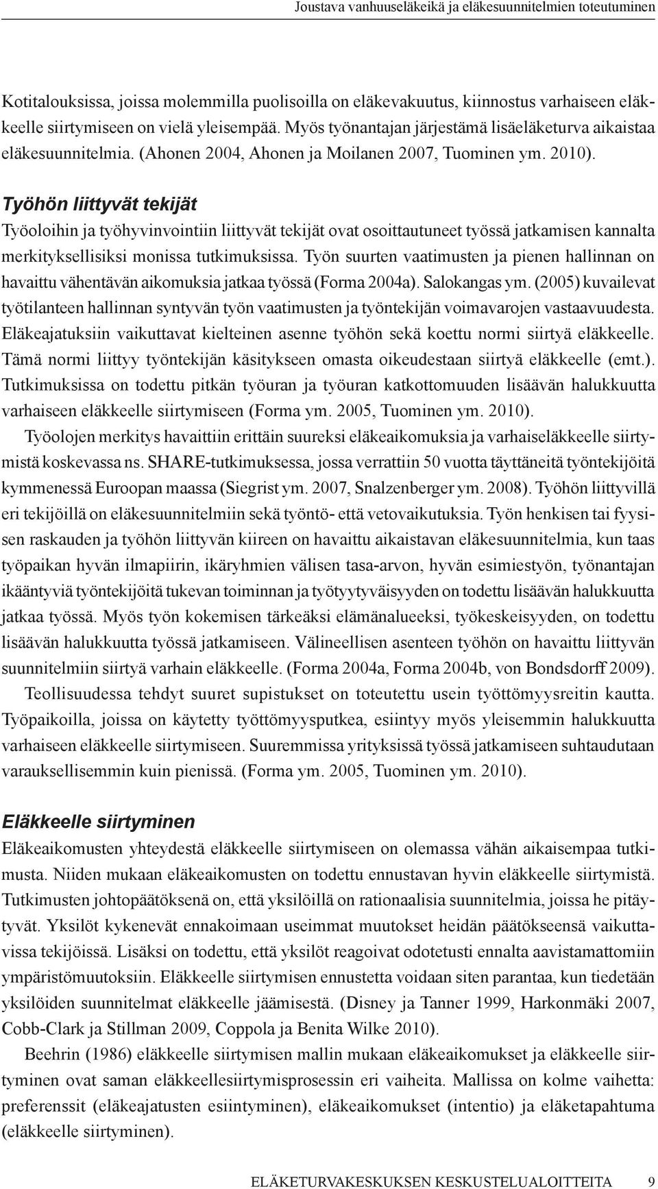 Työhön liittyvät tekijät Työoloihin ja työhyvinvointiin liittyvät tekijät ovat osoittautuneet työssä jatkamisen kannalta merkityksellisiksi monissa tutkimuksissa.