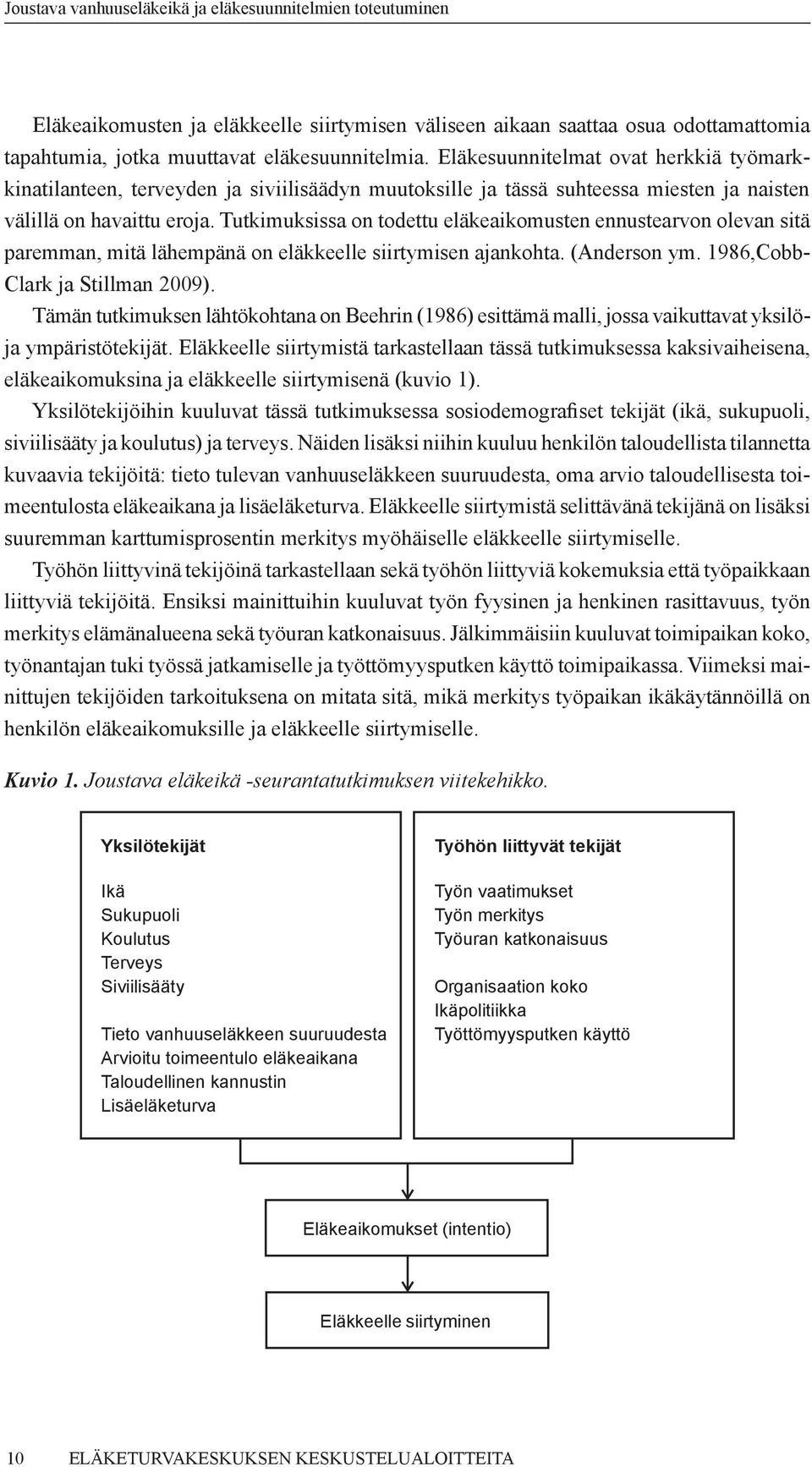 Tutkimuksissa on todettu eläkeaikomusten ennustearvon olevan sitä paremman, mitä lähempänä on eläkkeelle siirtymisen ajankohta. (Anderson ym. 1986,Cobb- Clark ja Stillman 2009).