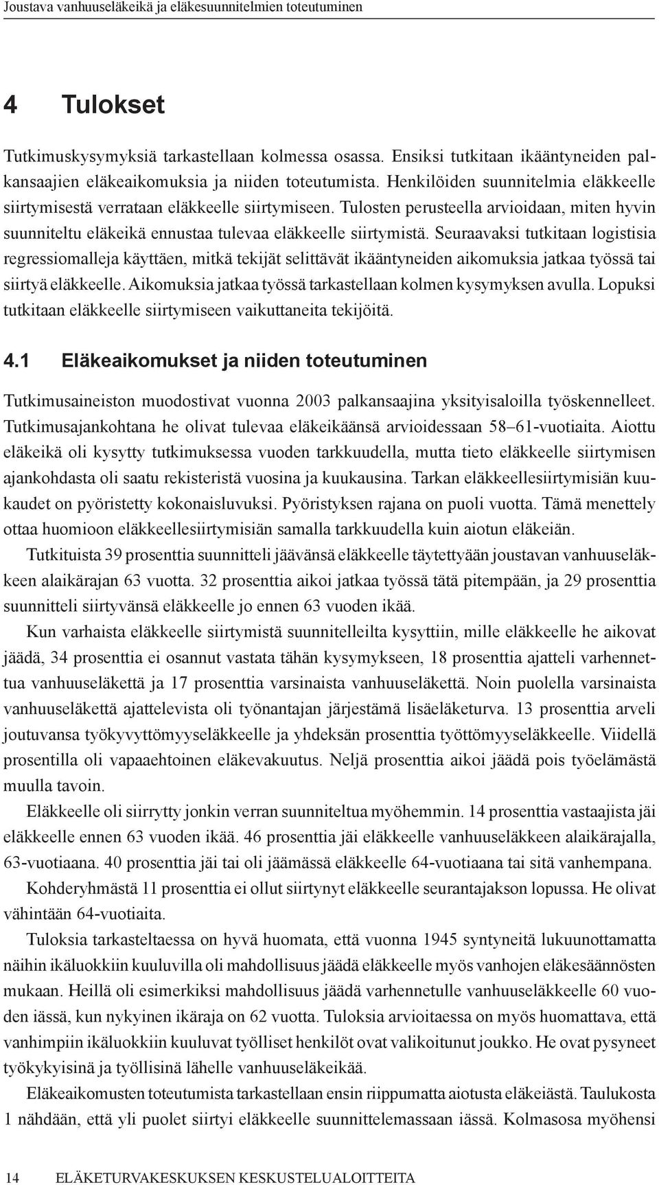 Seuraavaksi tutkitaan logistisia regressiomalleja käyttäen, mitkä tekijät selittävät ikääntyneiden aikomuksia jatkaa työssä tai siirtyä eläkkeelle.
