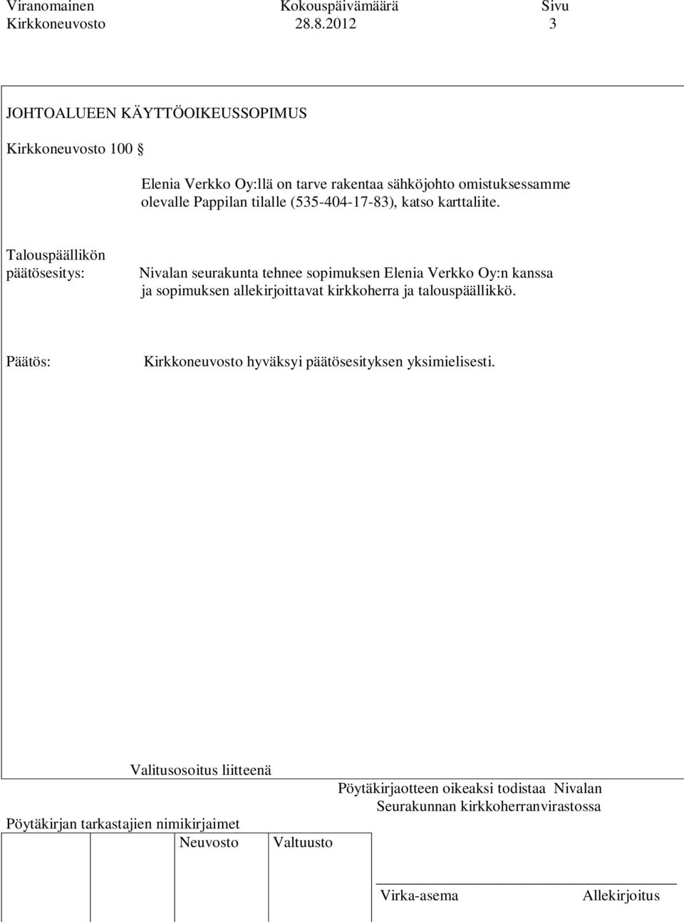 rakentaa sähköjohto omistuksessamme olevalle Pappilan tilalle (535-404-17-83), katso