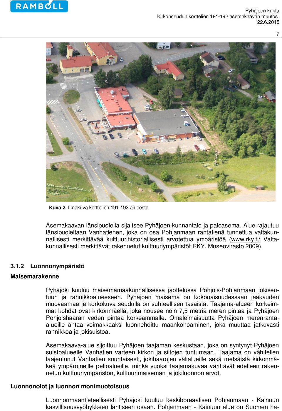 fi/ Valtakunnallisesti merkittävät rakennetut kulttuuriympäristöt RKY. Museovirasto 2009). 3.1.