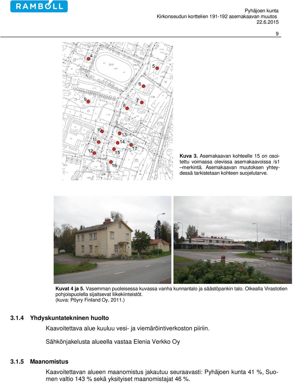 Oikealla Virastotien pohjoispuolella sijaitsevat liikekiinteistöt. (kuva: Pöyry Finland Oy, 2011